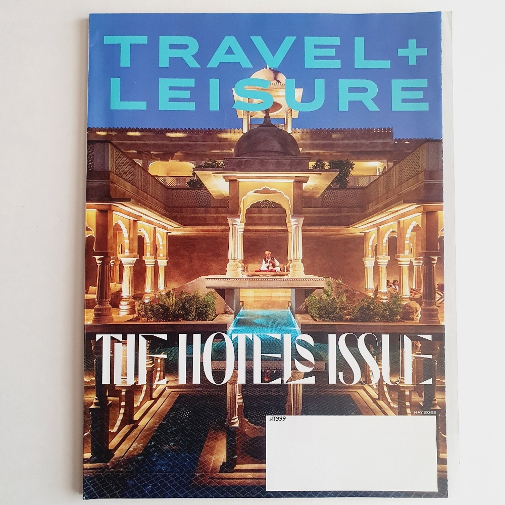 Travel + Leisure Magazine May, 2022 The Hotels Issue.